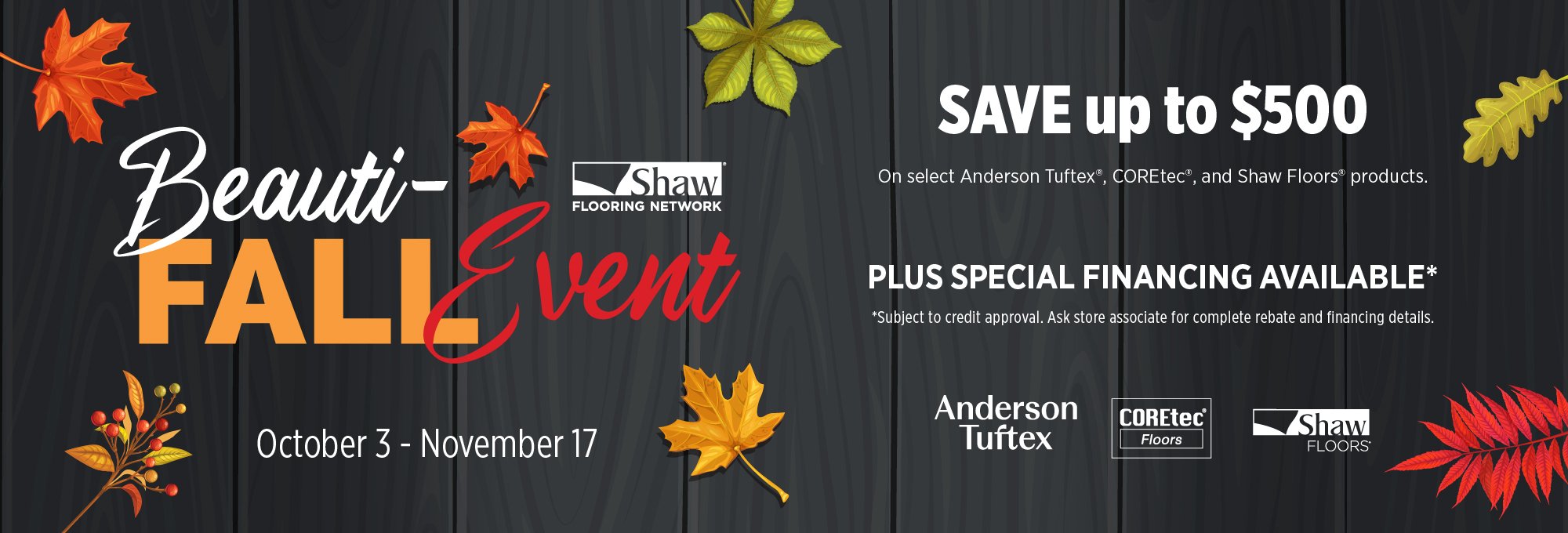 Shaw Beauti-FALL Sale On Now! Save up to $500 plus, special financing available.